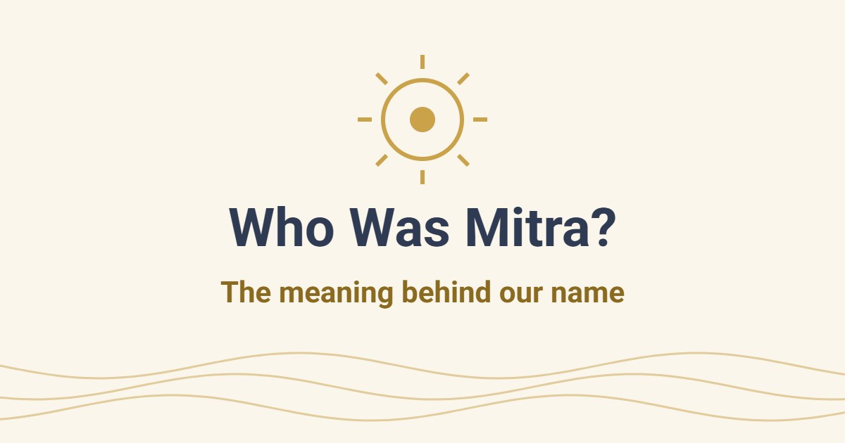 Who Was Mitra? The Meaning Behind Our Name